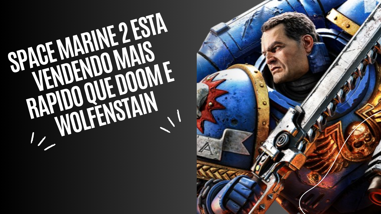 Space Marine 2 esta vendendo mais rápido que doom e  Wolfenstain