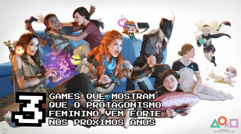 3 Games que mostram que o protagonismo Feminino vem bem forte nos proximos anos