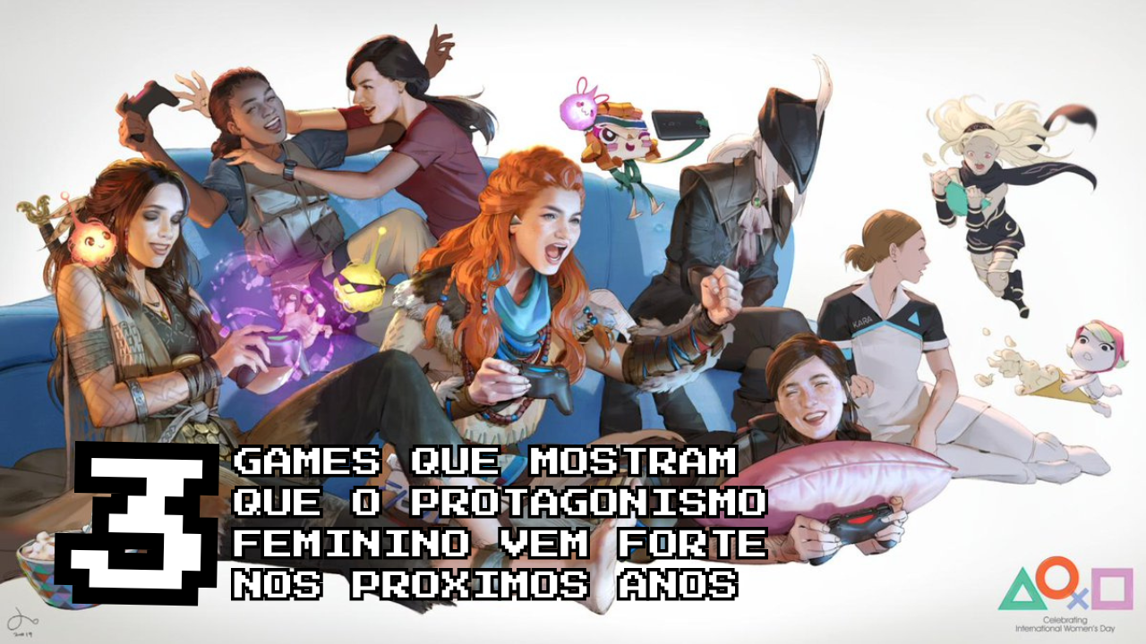3 Games que mostram que o protagonismo Feminino vem bem forte nos proximos anos